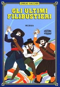 Gli ultimi filibustieri - Emilio Salgari - Libro Mursia 2016, Salgariana | Libraccio.it