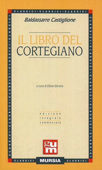 Il libro del cortegiano - Baldassarre Castiglione - Libro Mursia 2012, Grande Universale Mursia | Libraccio.it
