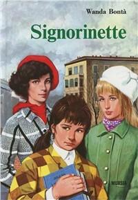 Signorinette - Wanda Bontà - Libro Mursia 2012, Corticelli. Opere di vari autori | Libraccio.it