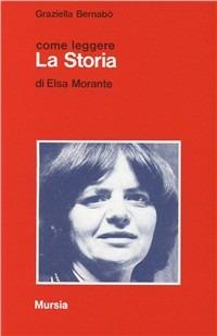 Come leggere «La storia» di Elsa Morante - Graziella Bernabò Secchi - Libro Mursia 2011, Come leggere | Libraccio.it
