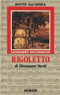 Rigoletto di Giuseppe Verdi - Alessandro Roccatagliati - Libro Mursia 2022, Invito all'ascolto. Sezione invito opera | Libraccio.it