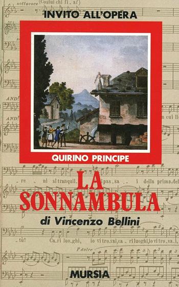 La sonnambula di Vincenzo Bellini - Quirino Principe - Libro Mursia 1991, Invito all'ascolto. Sezione invito opera | Libraccio.it