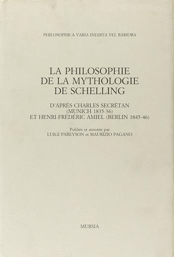 La philosophie de la mythologie de Schelling d'après Charles Secrétan (Munich, 1835-1836) et Henri-Frédéric Amiel (Berlin, 1845-1846) - Charles Secrétan, Henri-Frédéric Amiel - Libro Mursia 2022, Philosophica varia inedita vel rariora | Libraccio.it