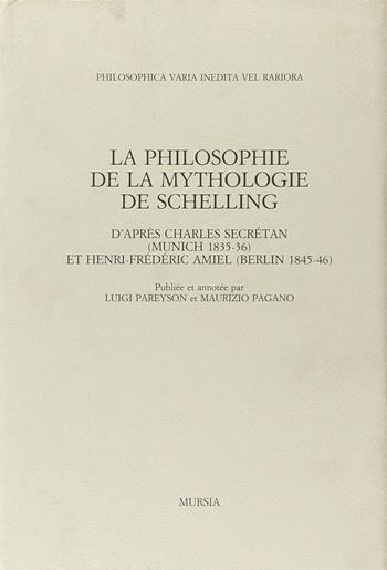 La philosophie de la mythologie de Schelling d'après Charles Secrétan (Munich, 1835-1836) et Henri-Frédéric Amiel (Berlin, 1845-1846) - Charles Secrétan, Henri-Frédéric Amiel - Libro Ugo Mursia Editore, Philosophica varia inedita vel rariora | Libraccio.it