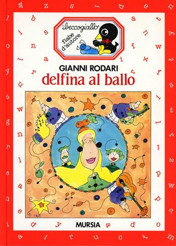 Delfina al ballo - Gianni Rodari - Libro Ugo Mursia Editore 1991, Beccogiallo profumato. Fiabe d'autore | Libraccio.it