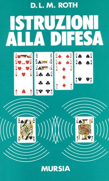 Istruzioni alla difesa - D. L. Roth - Libro Ugo Mursia Editore 1992, I giochi. Bridge | Libraccio.it