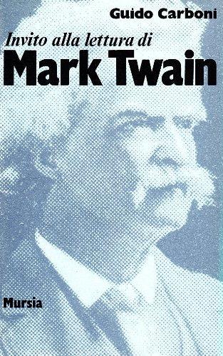 Invito alla lettura di Mark Twain - Guido Carboni - Libro Mursia 2022, Invito alla lettura. Sezione straniera | Libraccio.it