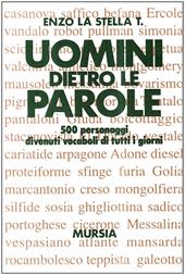 Uomini dietro le parole. 500 personaggi divenuti vocaboli di tutti i giorni