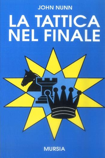 La tattica nel finale - John Nunn - Libro Mursia 1992, I giochi. Scacchi | Libraccio.it