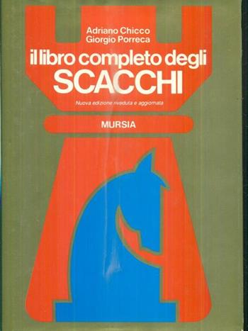 Il libro completo degli scacchi - Adriano Chicco, Giorgio Porreca - Libro Mursia 1989, I giochi. Scacchi | Libraccio.it