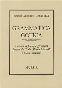 Grammatica gotica - Carlo Alberto Mastrelli - Libro Mursia 2014, Filologia germanica | Libraccio.it