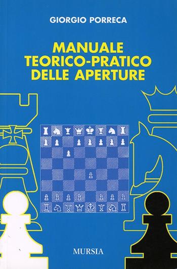 Manuale teorico-pratico delle aperture - Giorgio Porreca - Libro Ugo Mursia Editore 1992, I giochi. Scacchi | Libraccio.it