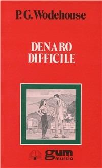 Denaro difficile - Pelham G. Wodehouse - Libro Mursia 2012, Grande Universale Mursia. Letture | Libraccio.it