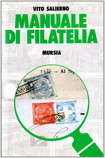 Manuale di filatelia - Vito Salierno - Libro Mursia 1992, Il Bivio. Guide e manuali | Libraccio.it