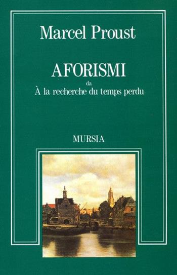 Aforismi da «À la recherche du temps perdu» - Marcel Proust - Libro Mursia 1992, Sortilegi | Libraccio.it