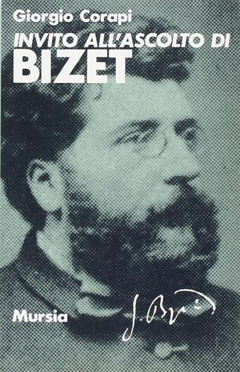 Invito all'ascolto di Georges Bizet - Giorgio Corapi - Libro Ugo Mursia Editore 1992, Invito all'ascolto. Sezione invito opera | Libraccio.it