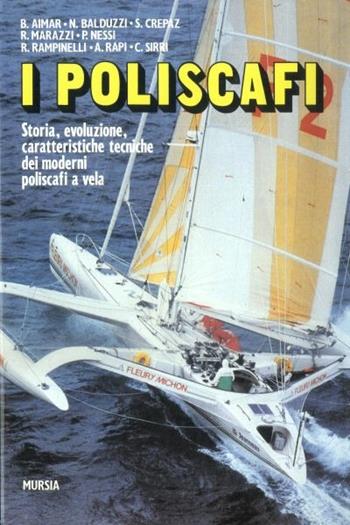 I poliscafi. Storia, evoluzione, caratteristiche tecniche dei moderni poliscafi a vela  - Libro Mursia 2022, Biblioteca del mare. Manuali tecn. sport | Libraccio.it