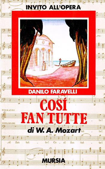 Così fan tutte di W. A. Mozart - Danilo Faravelli - Libro Ugo Mursia Editore 1992, Invito all'ascolto. Sezione invito opera | Libraccio.it