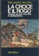 La croce e il rogo. Storia di fra Dolcino e Margherita - Edgardo Sogno - Libro Mursia 2022, Storia e documenti. Storie gen. e part. | Libraccio.it