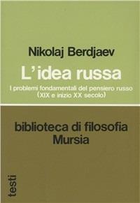 L'idea russa. I problemi fondamentali del pensiero russo (XIX e inizio XX secolo) - Nikolaj Berdjaev - Libro Mursia 2014, Biblioteca di filosofia | Libraccio.it