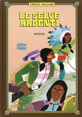 Le selve ardenti - Emilio Salgari - Libro Mursia 2011, Salgariana | Libraccio.it