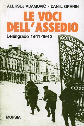 Le voci dell'assedio. Leningrado (1941-1943) - Aleksej Adamovic, Danil Granin - Libro Mursia 1992, Testimonianze fra cron. e st. Guerre | Libraccio.it
