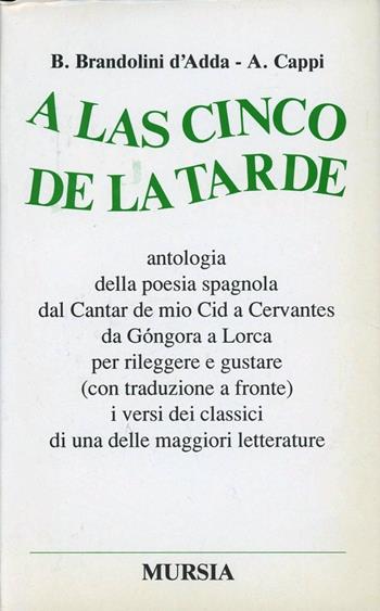 A las cinco de la tarde. Antologia della poesia spagnola dal Cantar de mio Cid a Cervantes, da Gongora a Lorca...  - Libro Mursia 1992, Antologie | Libraccio.it