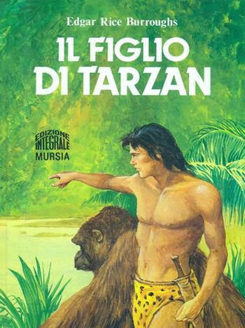 Il figlio di Tarzan - Edgar R. Burroughs - Libro Ugo Mursia Editore 1992, Corticelli. Opere di vari autori | Libraccio.it