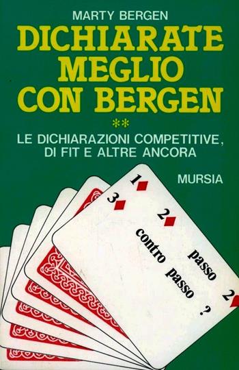 Dichiarate meglio con Bergen. Vol. 2: Le dichiarazioni competitive, di fit e altre ancora - Marty Bergen - Libro Mursia 1992, I giochi. Bridge | Libraccio.it