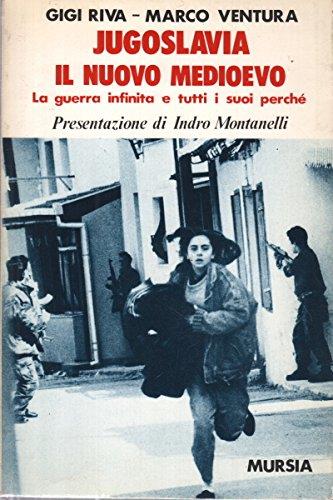 Jugoslavia, il nuovo Medioevo. La guerra infinita e tutti i suoi perché - Gigi Riva, Marco Ventura - Libro Ugo Mursia Editore 1992, Fatti, testimonianze, reportage | Libraccio.it