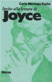 Invito alla lettura di James Joyce - Carla Marengo Vaglio - Libro Mursia 1987, Invito alla lettura. Sezione straniera | Libraccio.it