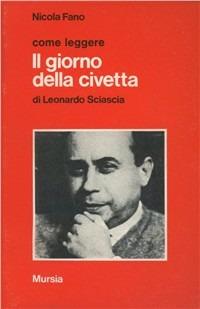 Come leggere «Il giorno della civetta» di Leonardo Sciascia - Nicola Fano - Libro Mursia 1993, Come leggere | Libraccio.it