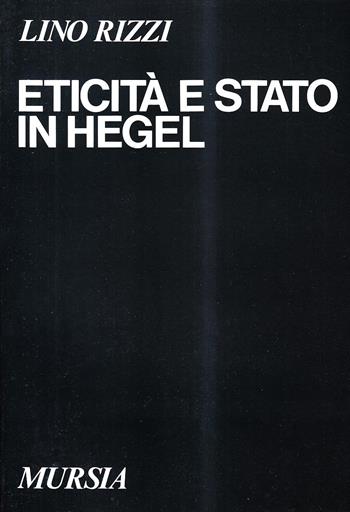 Eticità e Stato in Hegel - Lino Rizzi - Libro Mursia 2022, Studi di filosofia | Libraccio.it