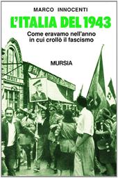 L'Italia del 1943. Come eravamo nell'anno in cui crollò il fascismo