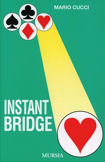 Instant bridge - Mario Cucci - Libro Ugo Mursia Editore 1993, I giochi. Bridge | Libraccio.it