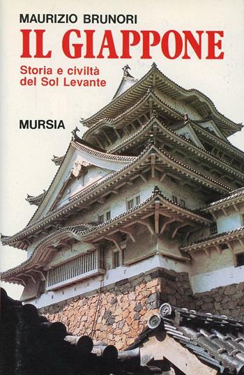 Il Giappone. Storia e civiltà del sol levante - Maurizio Brunori - Libro Mursia 2022, Storia e documenti. Civiltà nella storia | Libraccio.it