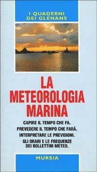 La meteorologia marina  - Libro Mursia 1993, Biblioteca del mare. Manuali tecn. sport | Libraccio.it