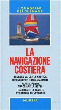 La navigazione costiera  - Libro Mursia 1993, Biblioteca del mare. Manuali tecn. sport | Libraccio.it