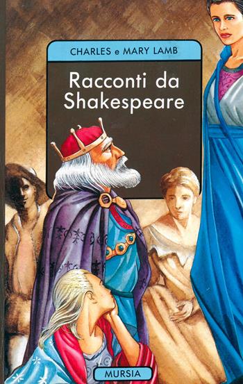 Racconti da Shakespeare - Charles Lamb, Mary Ann Lamb - Libro Ugo Mursia Editore 1993, Corticelli. Tascabili | Libraccio.it