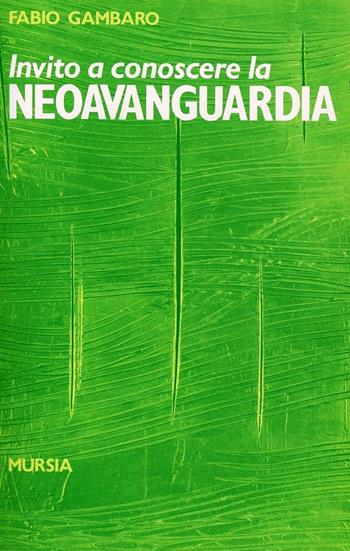 Invito a conoscere la neoavanguardia - Fabio Gambaro - Libro Ugo Mursia Editore 1993, Invito a conoscere | Libraccio.it