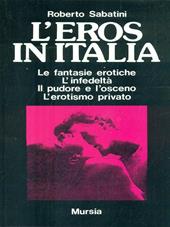 L'eros in Italia. Le fantasie erotiche, l'infedeltà, il pudore e l'osceno, l'erotismo privato