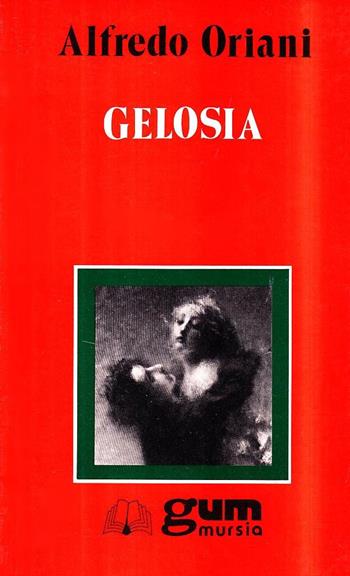 Gelosia - Alfredo Oriani - Libro Ugo Mursia Editore 1993, Grande Universale Mursia. Letture | Libraccio.it