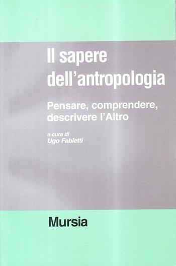 Il sapere dell'antropologia. Pensare, comprendere, descrivere l'altro  - Libro Mursia 2022, Strumenti per una nuova cultura.Antropol. | Libraccio.it