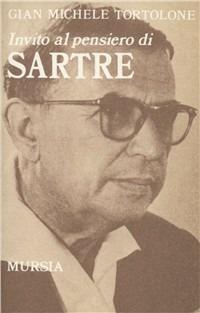 Invito al pensiero di Jean-Paul Sartre - G. Michele Tortolone - Libro Mursia 1993, Invito al pensiero | Libraccio.it