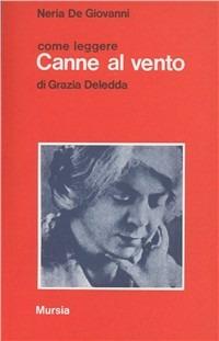 Come leggere «Canne al vento» di Grazia Deledda - Neria De Giovanni - Libro Mursia 1993, Come leggere | Libraccio.it