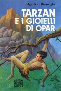 Tarzan e i gioielli di Opar - Edgar R. Burroughs - Libro Ugo Mursia Editore 1993, Corticelli. Opere di vari autori | Libraccio.it