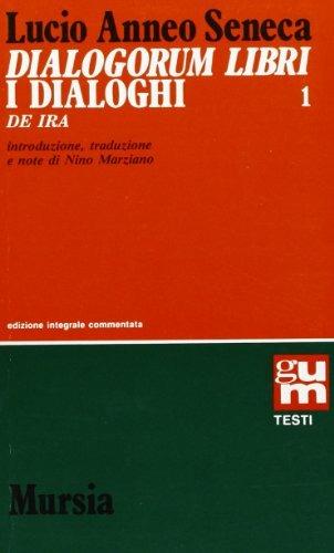 Dialogorum libri-I dialoghi. Vol. 1: De ira-L'Ira - Lucio Anneo Seneca - Libro Mursia 2022, Grande Universale Mursia | Libraccio.it