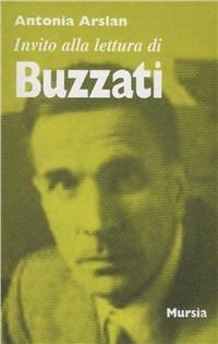 Invito alla lettura di Dino Buzzati - Antonia Arslan - Libro Ugo Mursia Editore 1993, Invito alla lettura. Sezione italiana | Libraccio.it