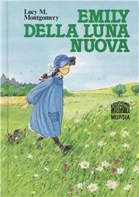 Emily della luna nuova - Lucy Maud Montgomery - Libro Mursia 2014, Corticelli. Opere di vari autori | Libraccio.it