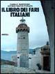 Il libro dei fari italiani - Camillo Manfredini, Antonio W. Pescara - Libro Mursia 1993, Biblioteca del mare. Le strenne del mare | Libraccio.it